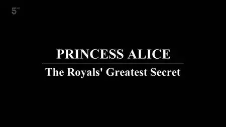 Channel 5 - Princess Alice: The Royals' Greatest Secret (2020)