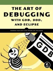 The Art of Debugging with GDB, DDD, and Eclipse (repost)