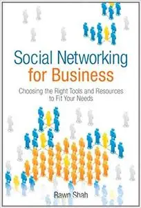 Social Networking for Business: Choosing the Right Tools and Resources to Fit Your Needs