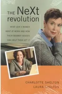The NeXt Revolution: What Gen X Women Want at Work and How Their Boomer Bosses Can Help Them Get it (repost)