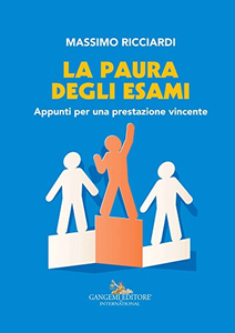 La paura degli esami: Appunti per una prestazione vincente - Massimo Ricciardi