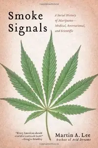 Martin A. Lee - Smoke Signals: A Social History of Marijuana - Medical, Recreational and Scientific [Repost]