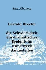Bertold Brecht: die Schwierigkeit, ein dramatisches Ereignis im Kunstwerk darzustellen
