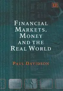 Financial Markets, Money and the Real World by  Paul Davidson