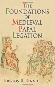 The Foundations of Medieval Papal Legation [Repost]