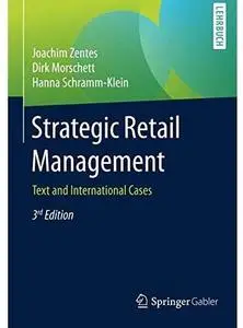 Strategic Retail Management: Text and International Cases (3rd edition) [Repost]