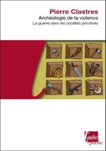 Pierre Clastres, "Archéologie de la violence - la guerre dans les sociétés primitives"