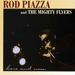 Rod Piazza and The Mighty Flyers - Here and Now (1999)