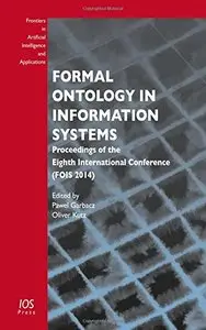 Formal Ontology in Information Systems: Proceedings of the Eighth International Conference