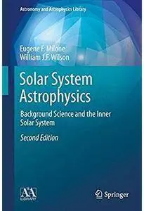 Solar System Astrophysics: Background Science and the Inner Solar System (2nd edition) [Repost]