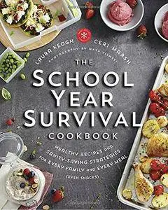 The School Year Survival Cookbook: Healthy Recipes and Sanity-Saving Strategies for Every Family and Every Meal
