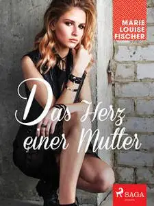 «Das Herz einer Mutter» by Marie Louise Fischer