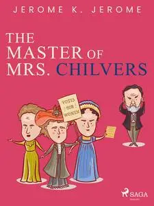 «The Master of Mrs. Chilvers» by Jerome Klapka Jerome