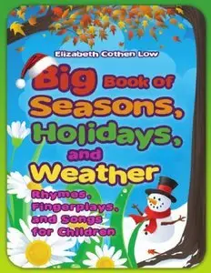 Big Book of Seasons, Holidays, and Weather: Rhymes, Fingerplays, and Songs for Children (repost)