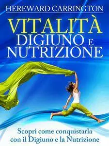 Hereward Carrington - VITALITA' Digiuno e Nutrizione (Repost)