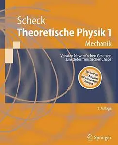Theoretische Physik 1: Mechanik Von den Newton’schen Gesetzen zum deterministischen Chaos
