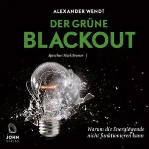 «Der Grüne Blackout: Warum die Energiewende nicht funktionieren kann» by Alexander Wendt