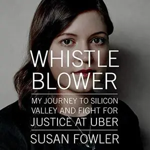 Whistleblower: My Journey to Silicon Valley and Fight for Justice at Uber [Audiobook]