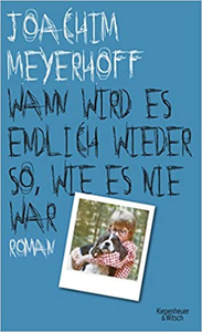 Wann wird es endlich wieder so wie es nie war - Joachim Meyerhoff