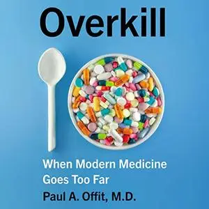 Overkill: When Modern Medicine Goes Too Far [Audiobook]