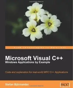 Microsoft Visual C++ Windows Applications by Example: Code and explanation for real-world MFC C++ Applications [Repost]