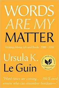 Words Are My Matter: Writings About Life and Books, 2000-2016, with a Journal of a Writer s Week