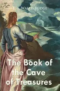 «The Book of the Cave of Treasures» by E.A. Wallis Budge