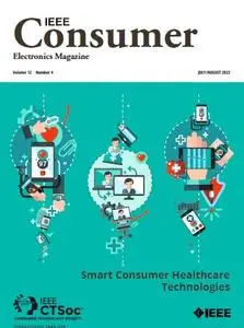 IEEE Consumer Electronics Magazine - July/August 2023