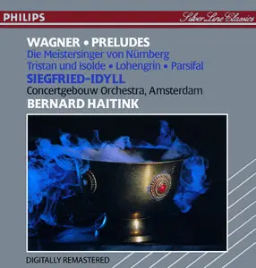 Richard Wagner: Preludes • Siegfried-Idyll - Bernard Haitink, Royal Concertgebouworchestra