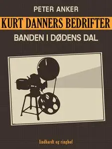 «Kurt Danners bedrifter: Banden i dødens dal» by Peter Anker