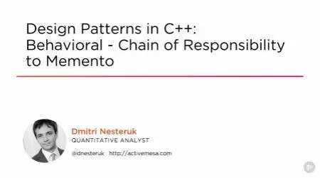 Design Patterns in C++: Behavioral - Chain of Responsibility to Memento (2016)