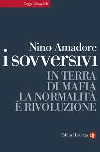 Nino Amadore - I sovversivi. In terra di mafia la normalità è rivoluzione