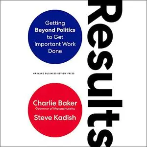 Results: Getting Beyond Politics to Get Important Work Done [Audiobook]