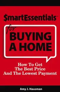 «SMART ESSENTIALS FOR BUYING A HOME» by Amy J.Hausman
