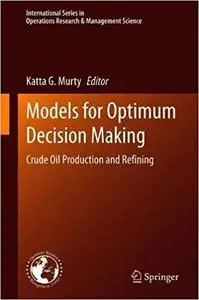 Models for Optimum Decision Making: Crude Oil Production and Refining