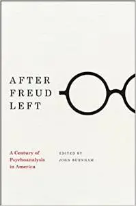 After Freud Left: A Century of Psychoanalysis in America