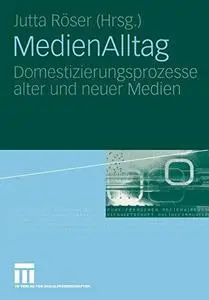 MedienAlltag: Domestizierungsprozesse alter und neuer Medien