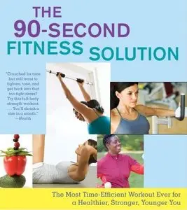 The 90-Second Fitness Solution: The Most Time-Efficient Workout Ever for a Healthier, Stronger, Younger You