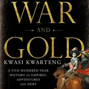 War and Gold: A Five-Hundred-Year History of Empires, Adventures, and Debt [Audiobook]