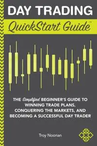 «Day Trading QuickStart Guide» by Troy Noonan