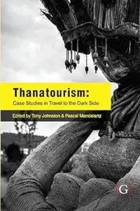 Thanatourism: case studies in travel to the dark side