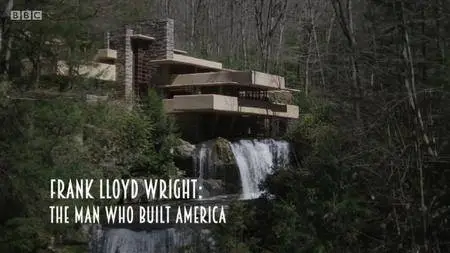 BBC - Frank Lloyd Wright: The Man Who Built America (2017)