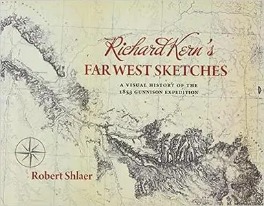 Richard Kern's Far West Sketches: A Visual History of the 1853 Gunnison Expedition