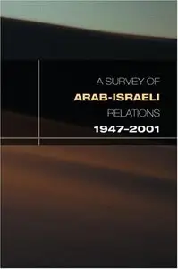 A Survey of Arab Isareli Relations 1947-2001