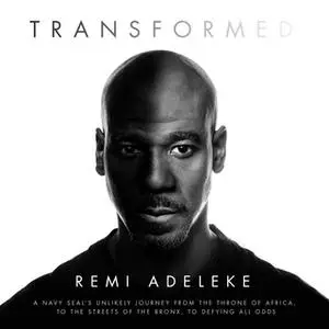 «Transformed: A Navy SEAL’s Unlikely Journey from the Throne of Africa, to the Streets of the Bronx, to Defying All Odds