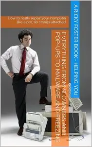 How to Quickly Repair your PC and Make it Run like New: Repair your computer like a pro, step-by-step