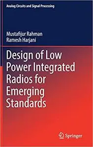 Design of Low Power Integrated Radios for Emerging Standards