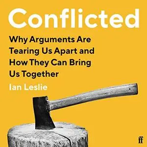 Conflicted: Why Arguments Are Tearing Us Apart and How They Can Bring Us Together [Audiobook]