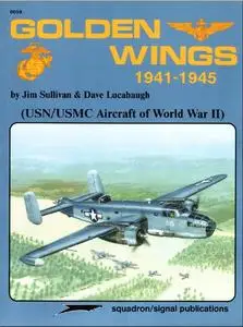 Golden Wings 1941-1945: USN/USMC Aircraft of World War II - Aircraft Specials series (Squadron/Signal Publications 6059)