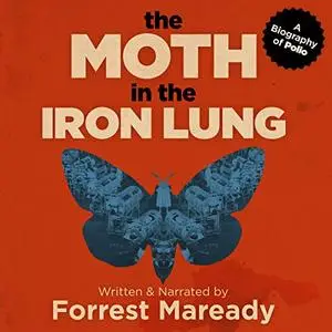 The Moth in the Iron Lung: A Biography of Polio [Audiobook]